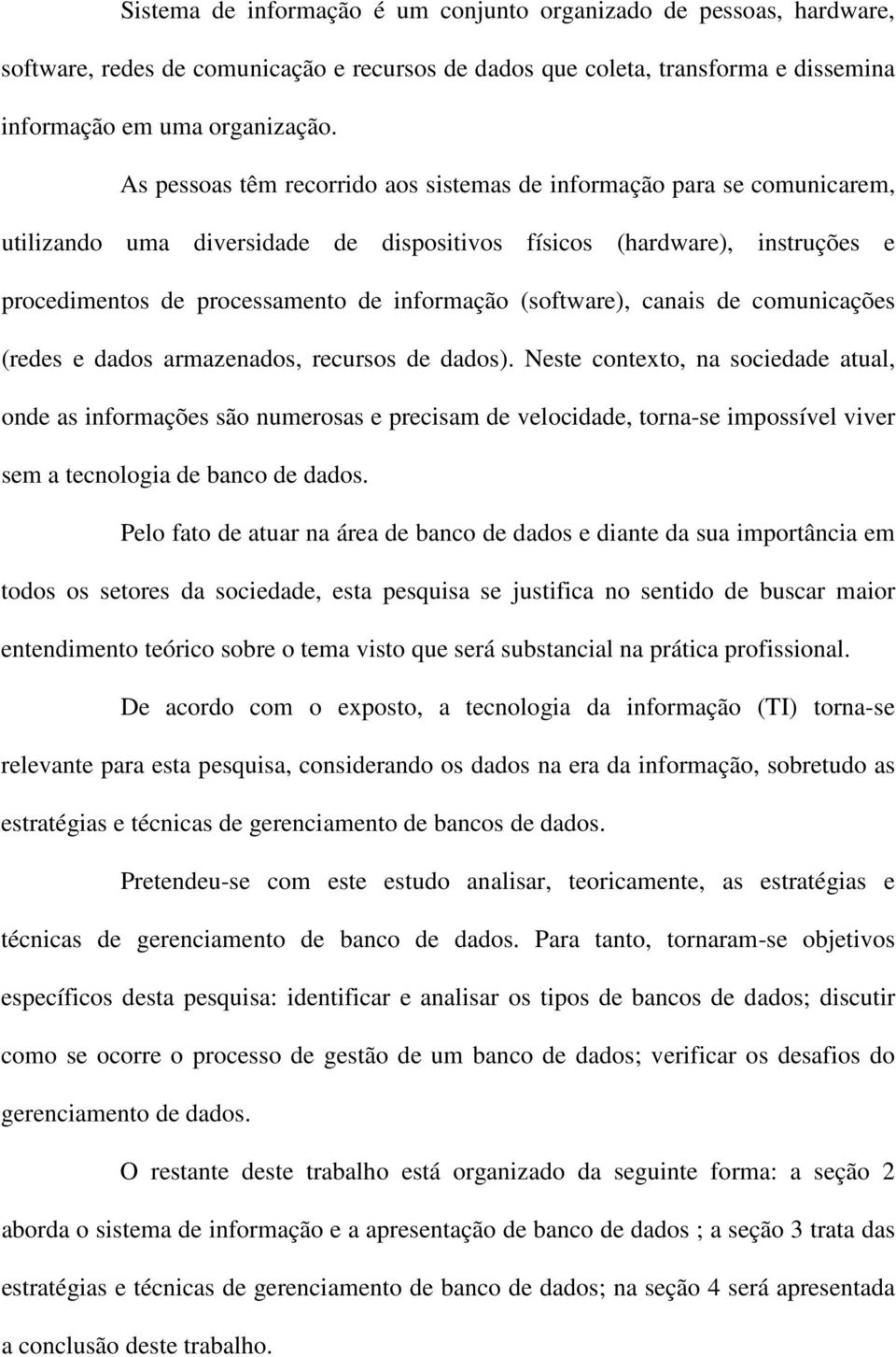 (software), canais de comunicações (redes e dados armazenados, recursos de dados).