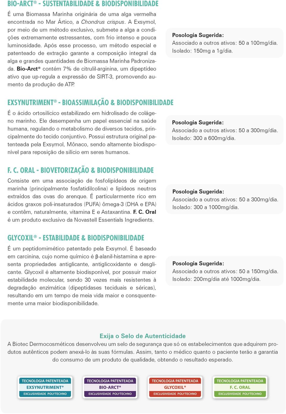 Após esse processo, um método especial e patenteado de extração garante a composição integral da alga e grandes quantidades de Biomassa Marinha Padronizada.