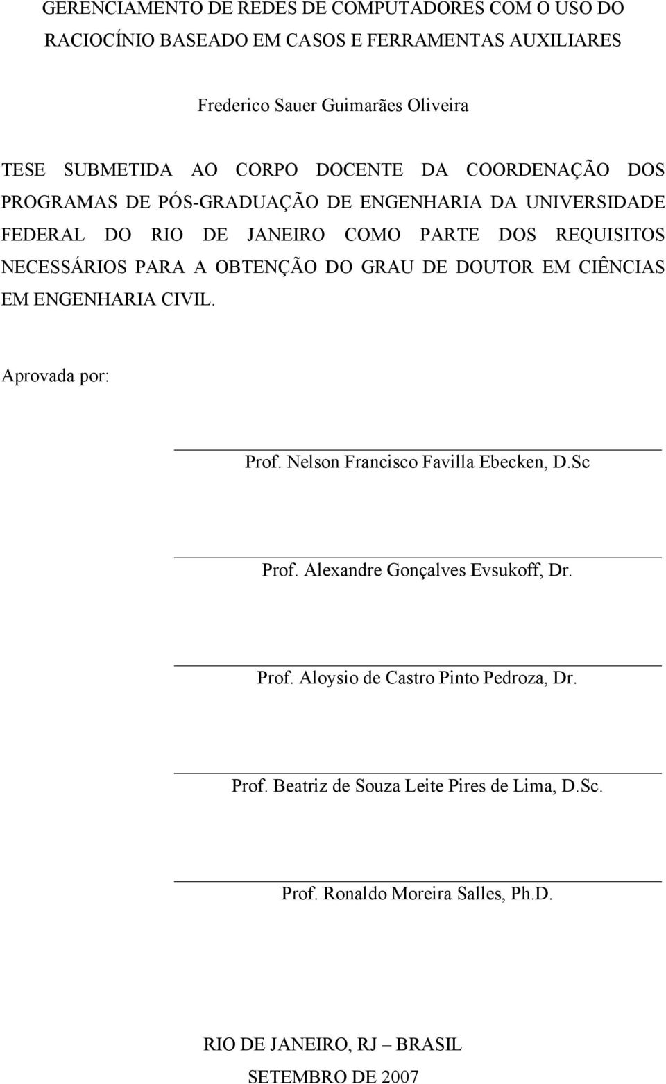 OBTENÇÃO DO GRAU DE DOUTOR EM CIÊNCIAS EM ENGENHARIA CIVIL. Aprovada por: Prof. Nelson Francisco Favilla Ebecken, D.Sc Prof. Alexandre Gonçalves Evsukoff, Dr.