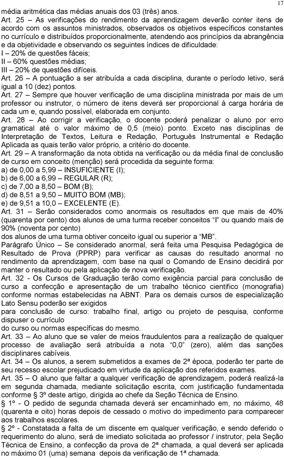 proporcionalmente, atendendo aos princípios da abrangência e da objetividade e observando os seguintes índices de dificuldade: I 20% de questões fáceis; II 60% questões médias; III 20% de questões