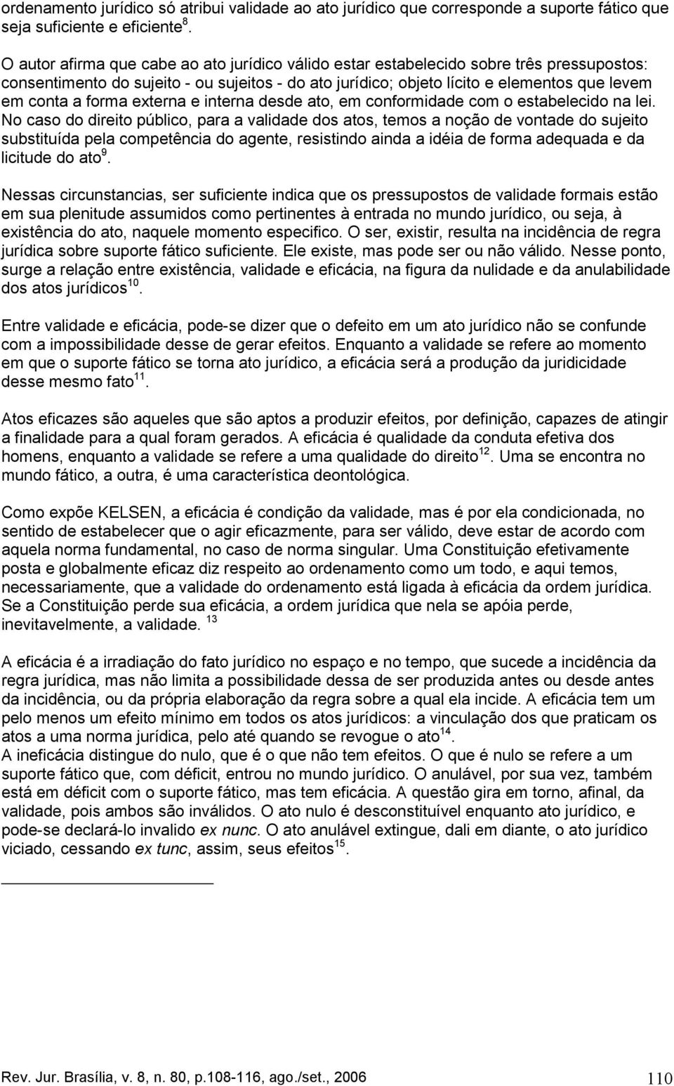 forma externa e interna desde ato, em conformidade com o estabelecido na lei.