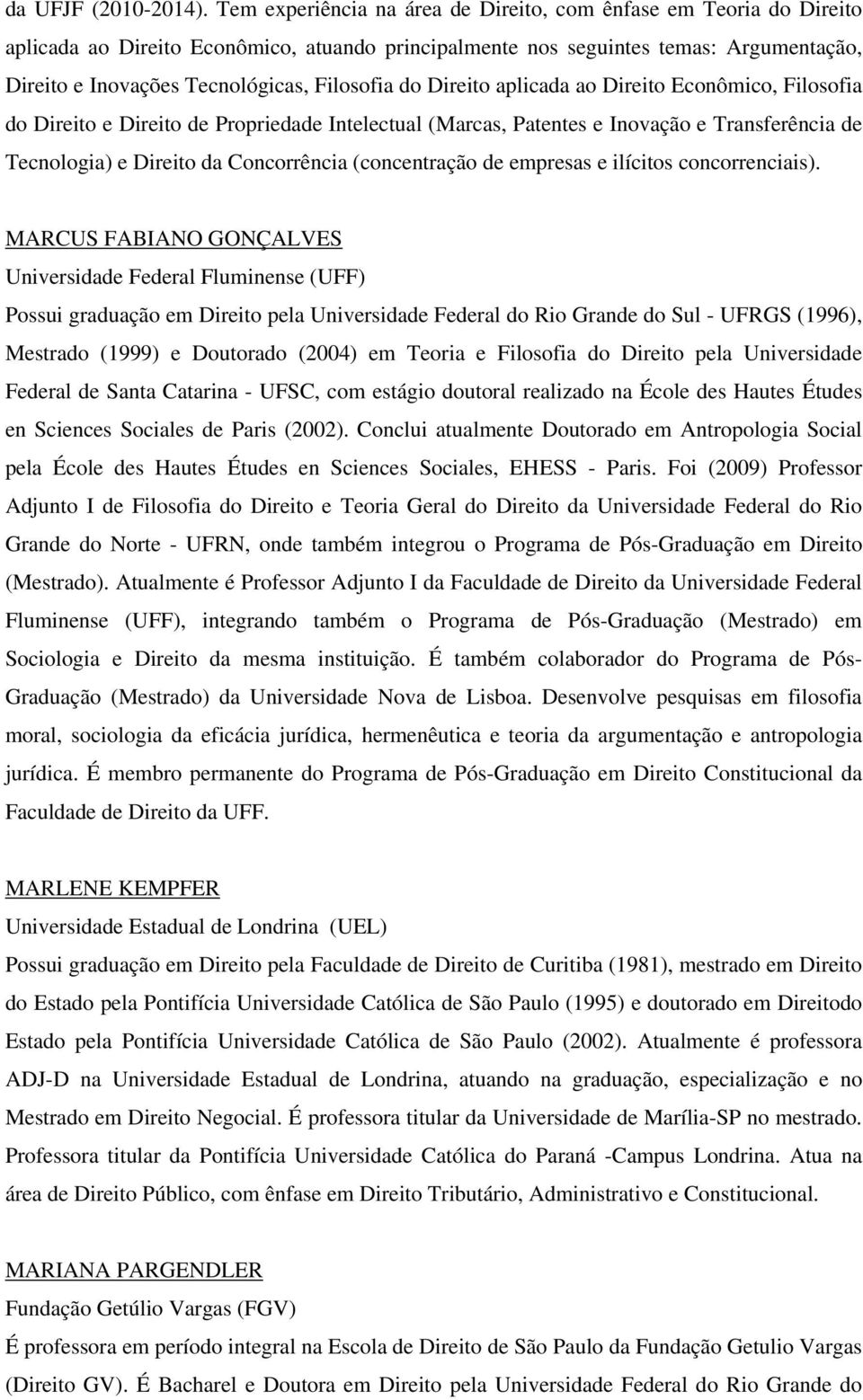 Filosofia do Direito aplicada ao Direito Econômico, Filosofia do Direito e Direito de Propriedade Intelectual (Marcas, Patentes e Inovação e Transferência de Tecnologia) e Direito da Concorrência