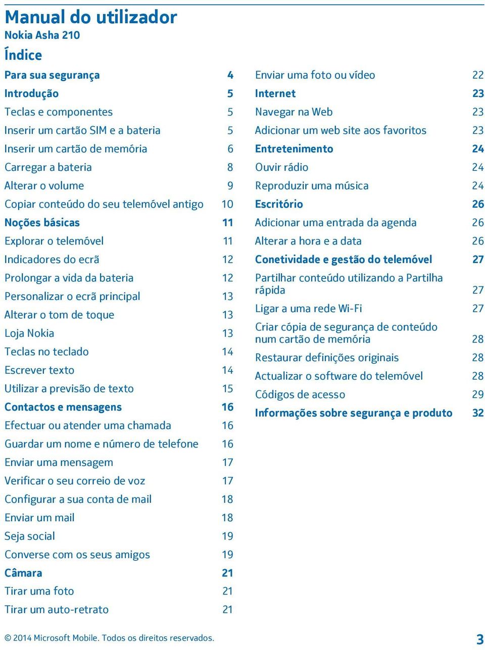 toque 13 Loja Nokia 13 Teclas no teclado 14 Escrever texto 14 Utilizar a previsão de texto 15 Contactos e mensagens 16 Efectuar ou atender uma chamada 16 Guardar um nome e número de telefone 16