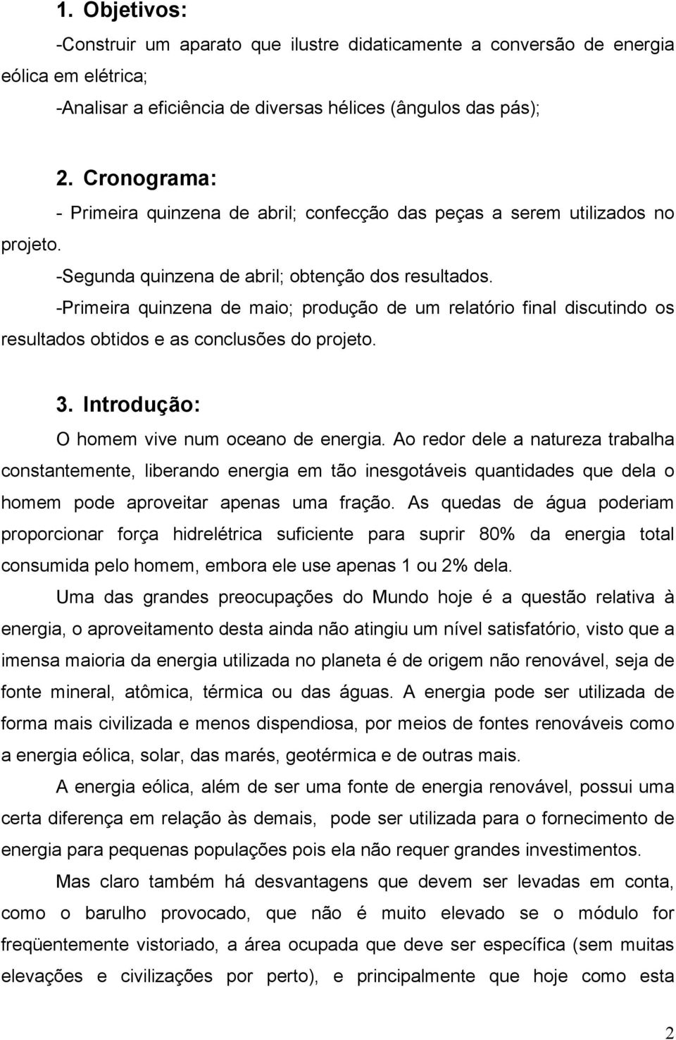 -Primeira quinzena de maio; produção de um relatório final discutindo os resultados obtidos e as conclusões do projeto. 3. Introdução: O homem vive num oceano de energia.