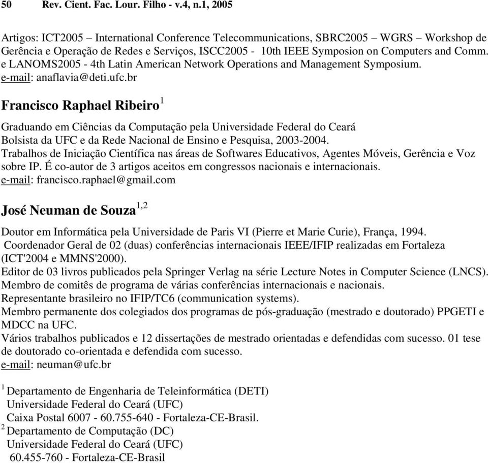 e LANOMS2005-4th Latin American Network Operations and Management Symposium. e-mail: anaflavia@deti.ufc.