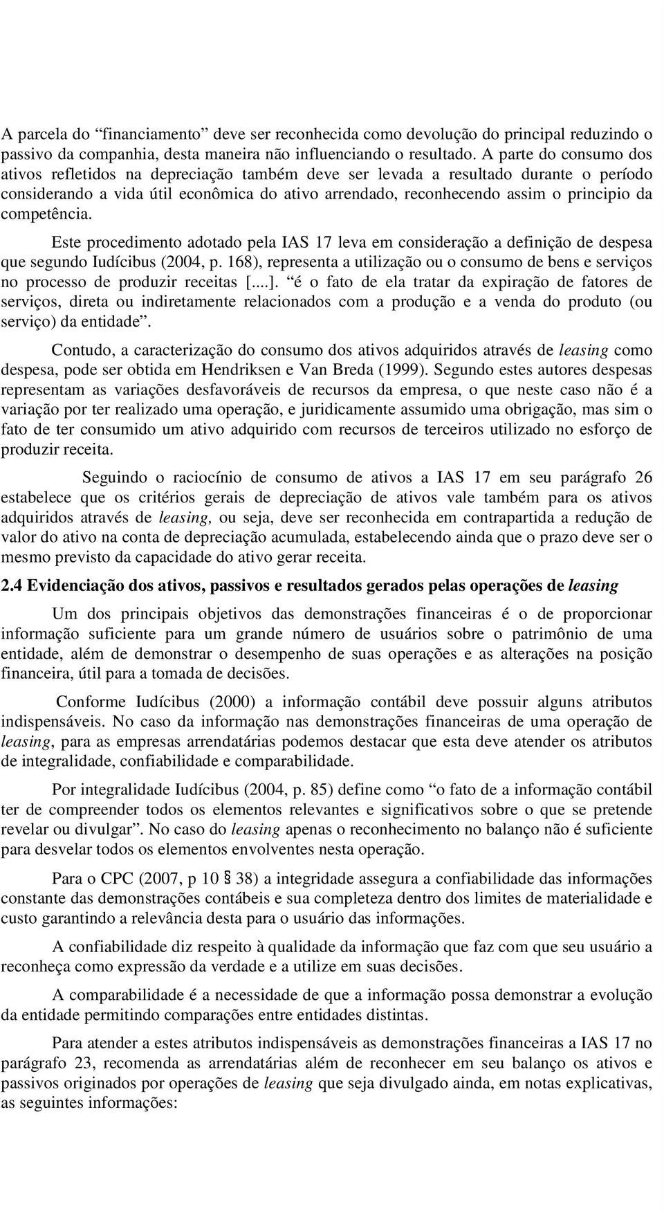 competência. Este procedimento adotado pela IAS 17 leva em consideração a definição de despesa que segundo Iudícibus (2004, p.