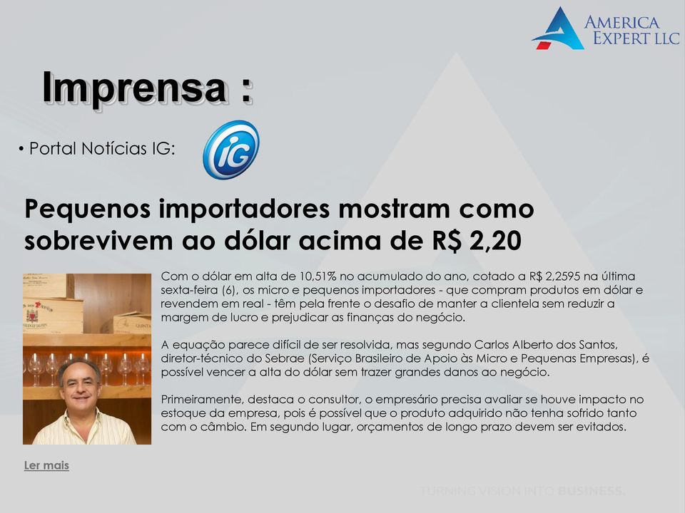 A equação parece difícil de ser resolvida, mas segundo Carlos Alberto dos Santos, diretor-técnico do Sebrae (Serviço Brasileiro de Apoio às Micro e Pequenas Empresas), é possível vencer a alta do