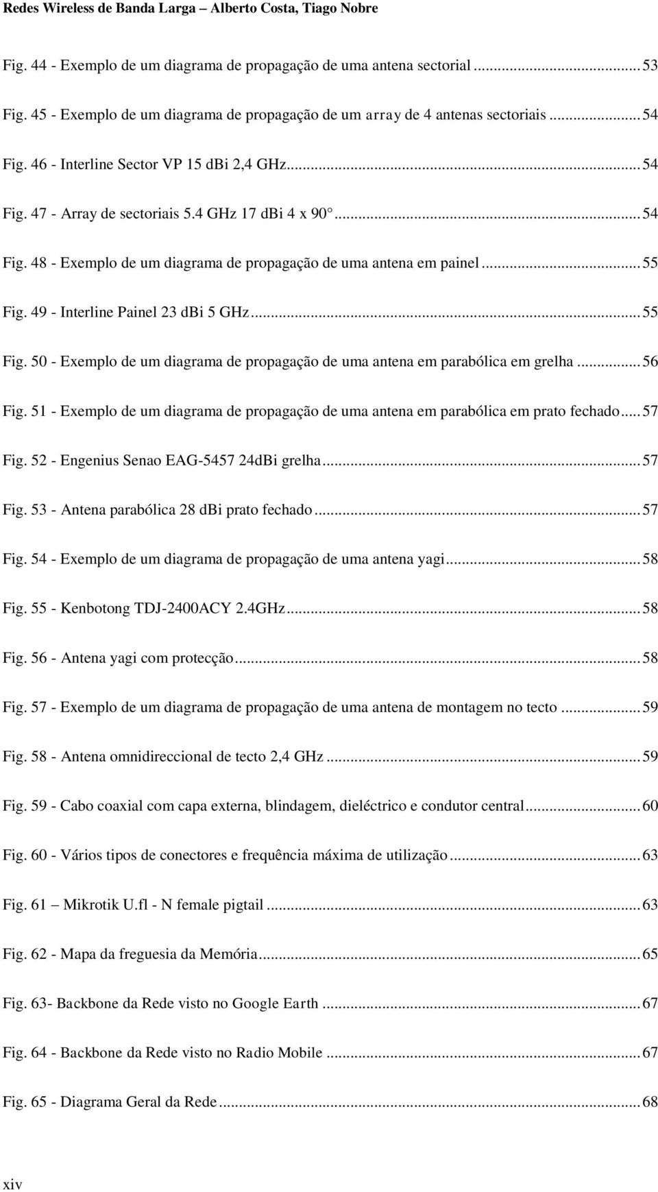 49 - Interline Painel 23 dbi 5 GHz... 55 Fig. 50 - Exemplo de um diagrama de propagação de uma antena em parabólica em grelha... 56 Fig.