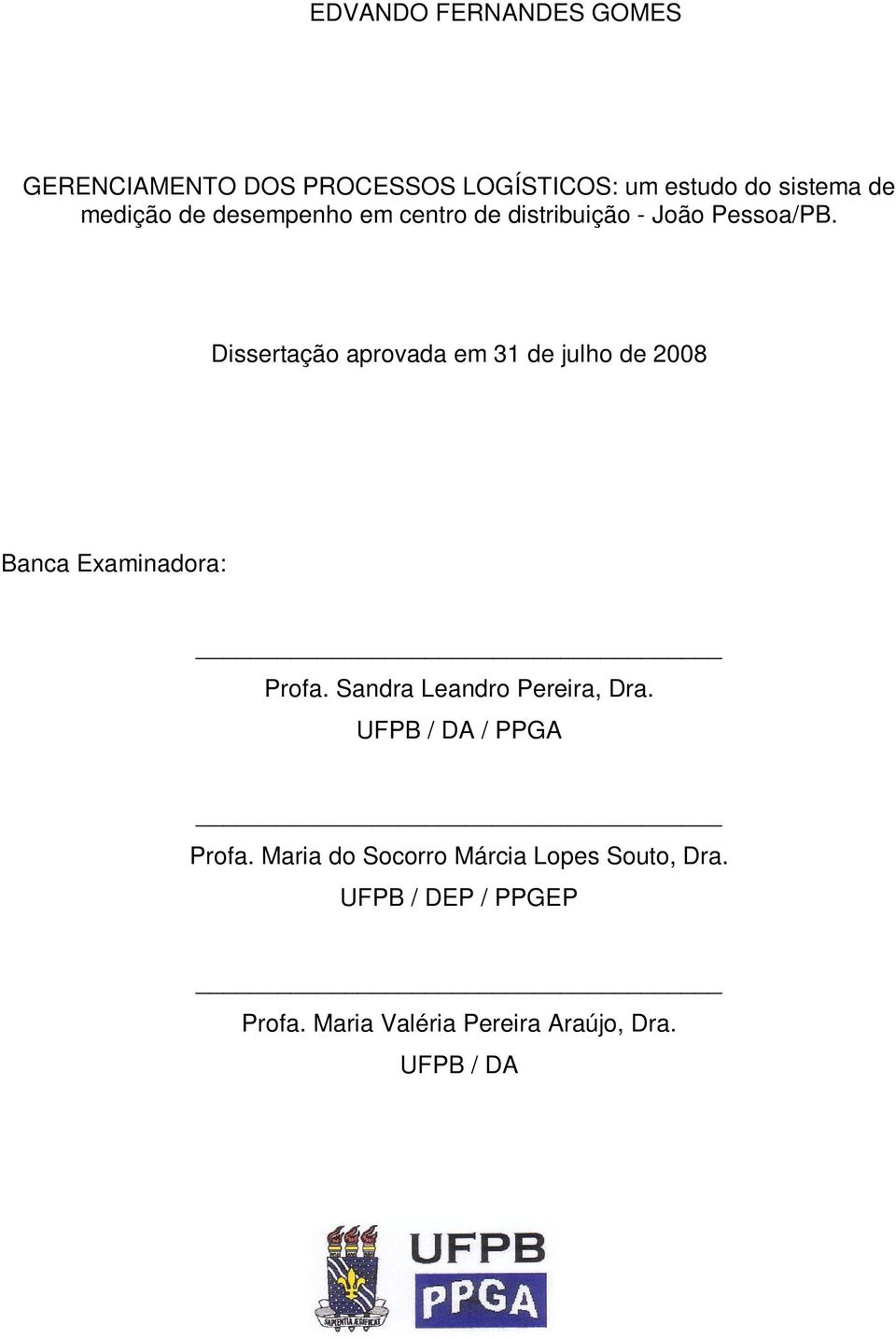 Dissertação aprovada em 31 de julho de 2008 Banca Examinadora: Profa. Sandra Leandro Pereira, Dra.