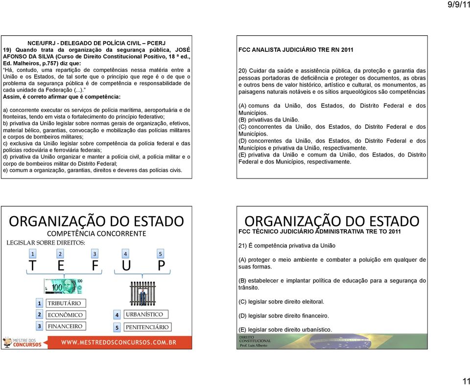 responsabilidade de cada unidade da Federação (...).