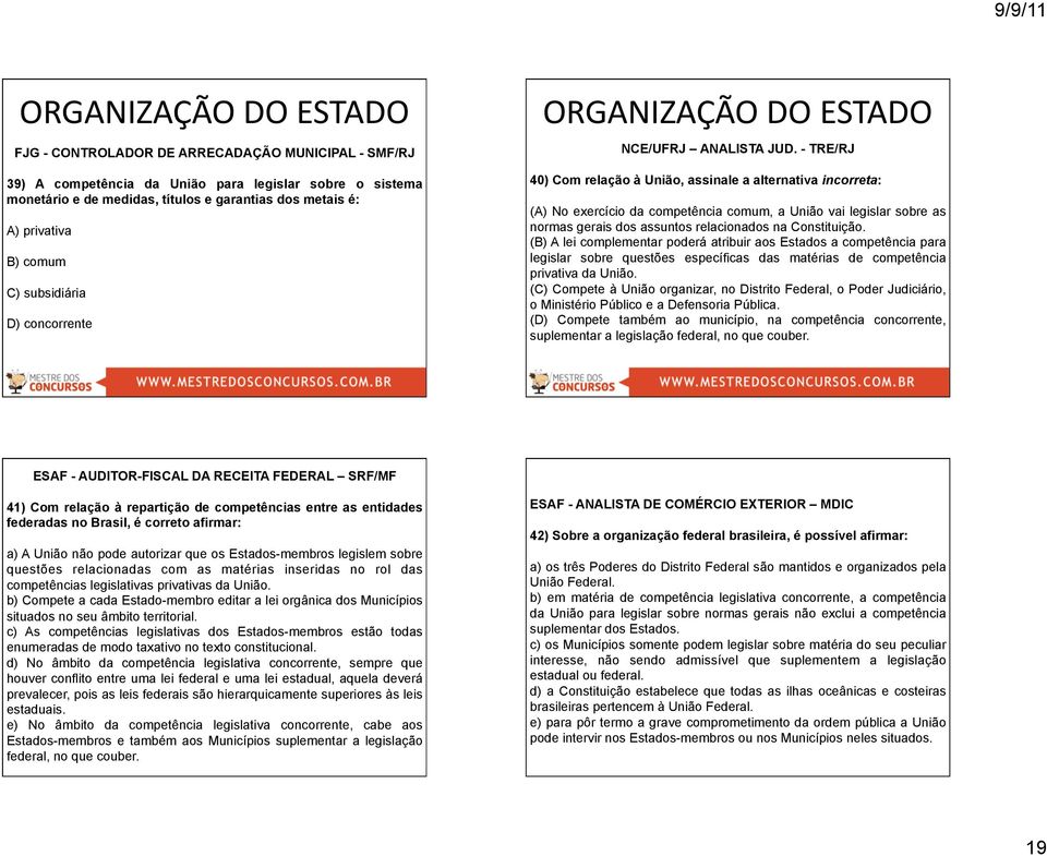 - TRE/RJ 40) Com relação à União, assinale a alternativa incorreta: (A) No exercício da competência comum, a União vai legislar sobre as normas gerais dos assuntos relacionados na Constituição.