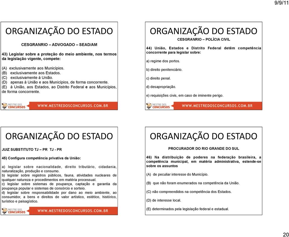 CESGRANRIO POLÍCIA CIVIL 44) União, Estados e Distrito Federal detêm competência concorrente para legislar sobre: a) regime dos portos. b) direito penitenciário. c) direito penal. d) desapropriação.