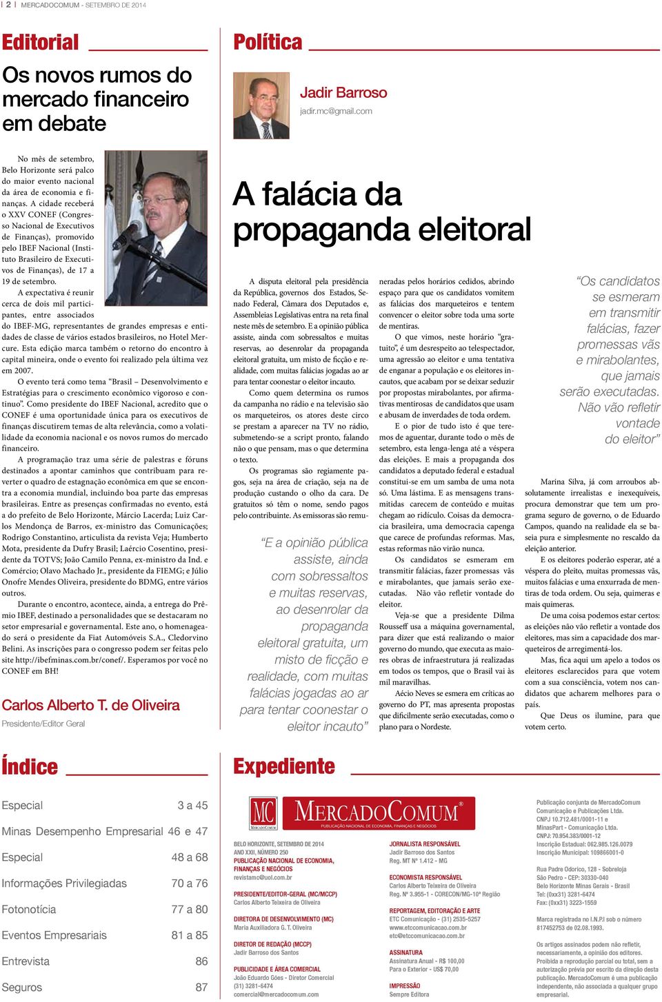 A cidade receberá o XXV Conef (Congresso Nacional de Executivos de Finanças), promovido pelo IBEF Nacional (Instituto Brasileiro de Executivos de Finanças), de 17 a 19 de setembro.