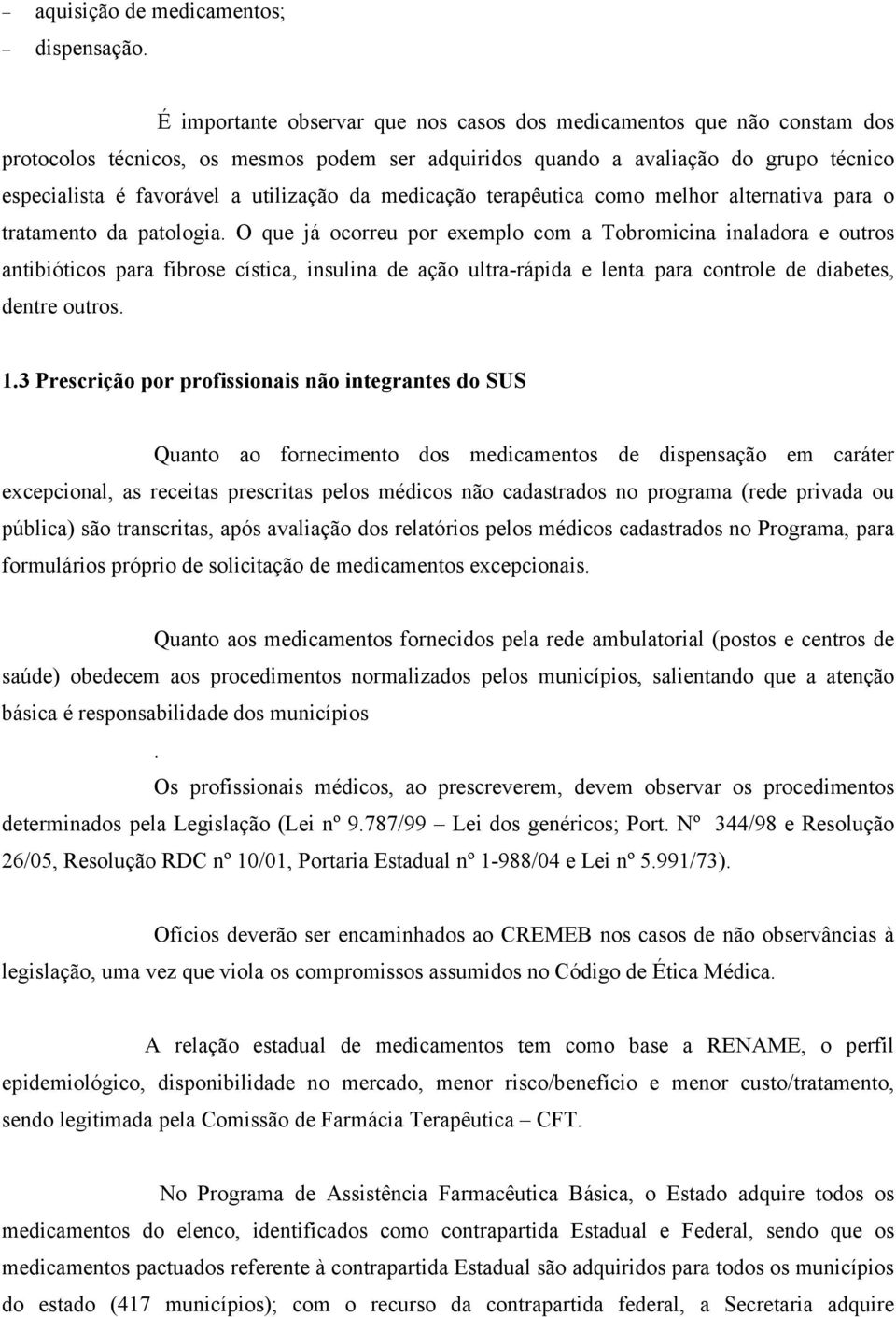 da medicação terapêutica como melhor alternativa para o tratamento da patologia.