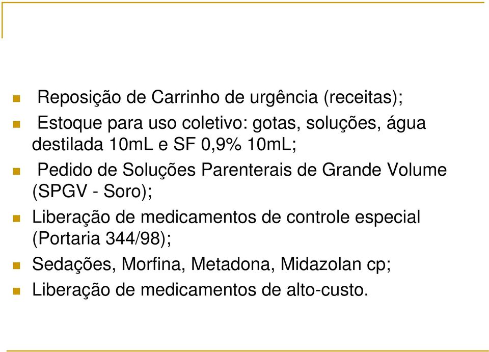 Grande Volume (SPGV - Soro); Liberação de medicamentos de controle especial