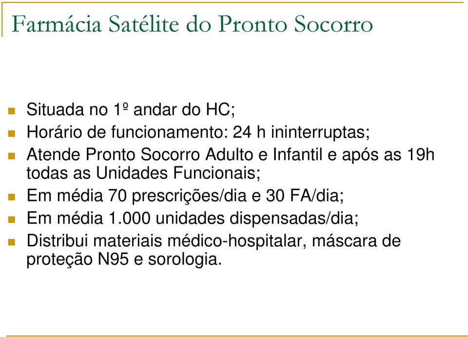 19h todas as Unidades Funcionais; Em média 70 prescrições/dia e 30 FA/dia; Em média 1.