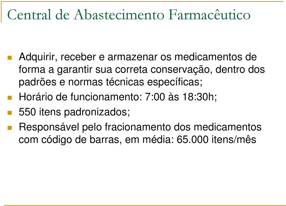 específicas; Horário de funcionamento: 7:00 às 18:30h; 550 itens padronizados;