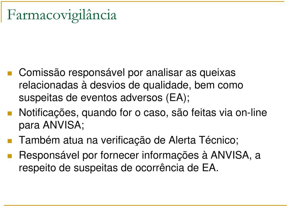 caso, são feitas via on-line para ANVISA; Também atua na verificação de Alerta Técnico;