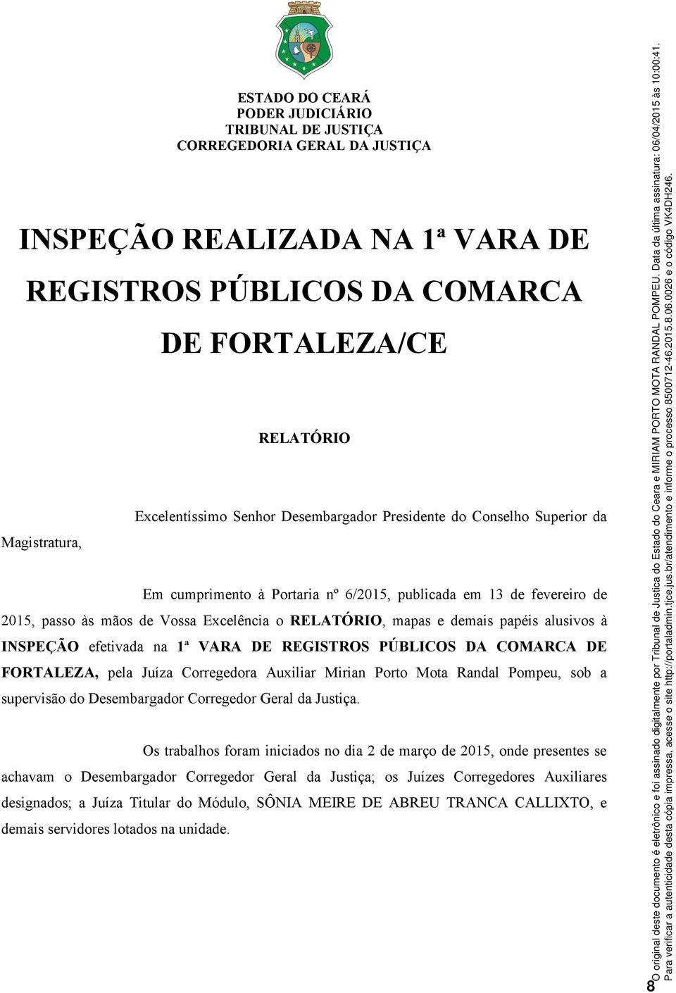 FORTALEZA, pela Juíza Corregedora Auxiliar Mirian Porto Mota Randal Pompeu, sob a supervisão do Desembargador Corregedor Geral da Justiça.