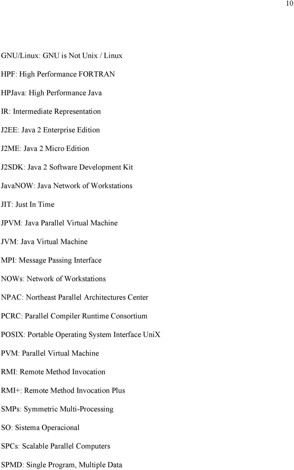 NOWs: Network of Workstations NPAC: Northeast Parallel Architectures Center PCRC: Parallel Compiler Runtime Consortium POSIX: Portable Operating System Interface UniX PVM: Parallel Virtual