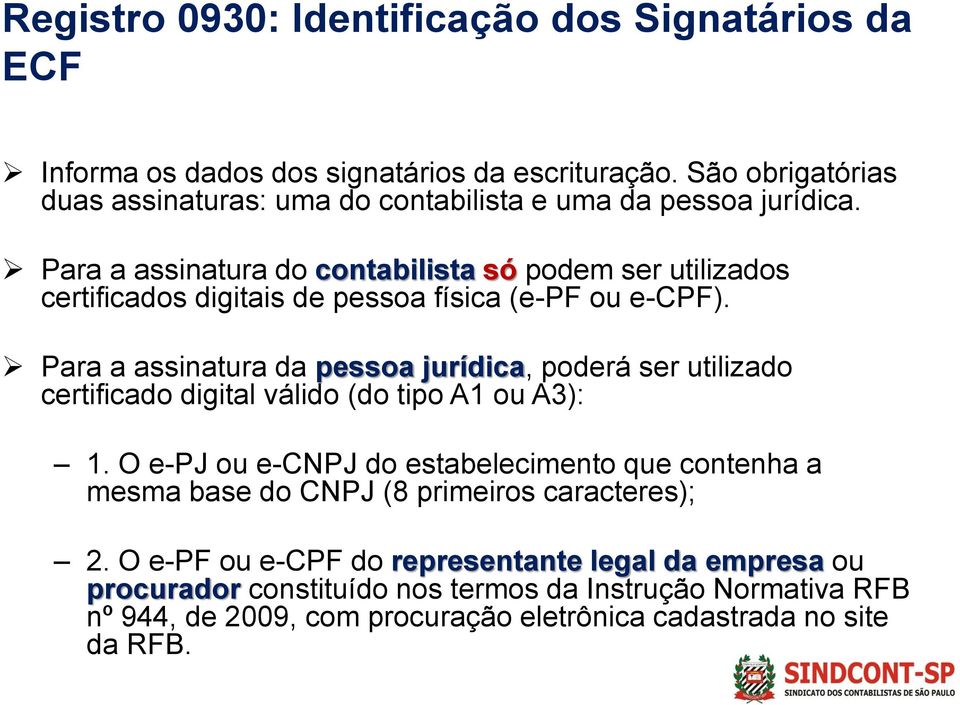 Para a assinatura do contabilista só podem ser utilizados certificados digitais de pessoa física (e-pf ou e-cpf).
