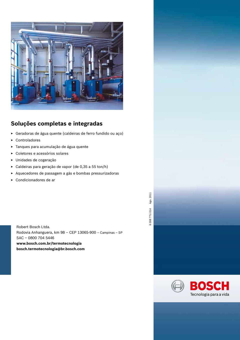 ton/h) Aquecedores de passagem a gás e bombas pressurizadoras Condicionadores de ar Robert Bosch Ltda.