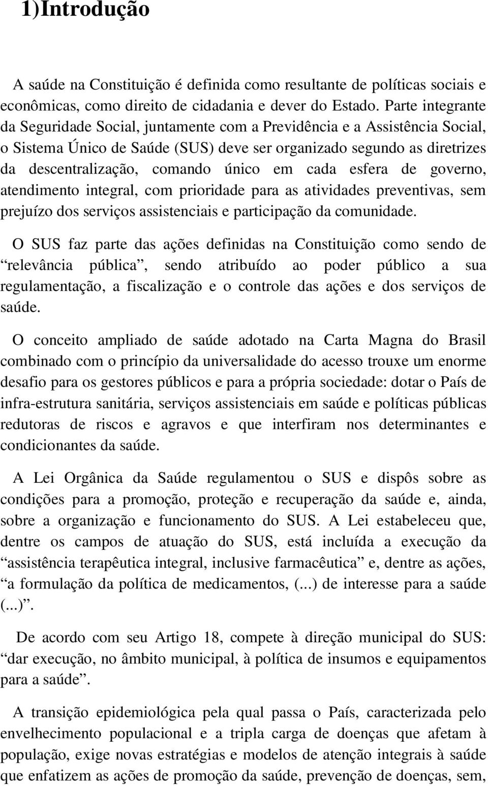 em cada esfera de governo, atendimento integral, com prioridade para as atividades preventivas, sem prejuízo dos serviços assistenciais e participação da comunidade.