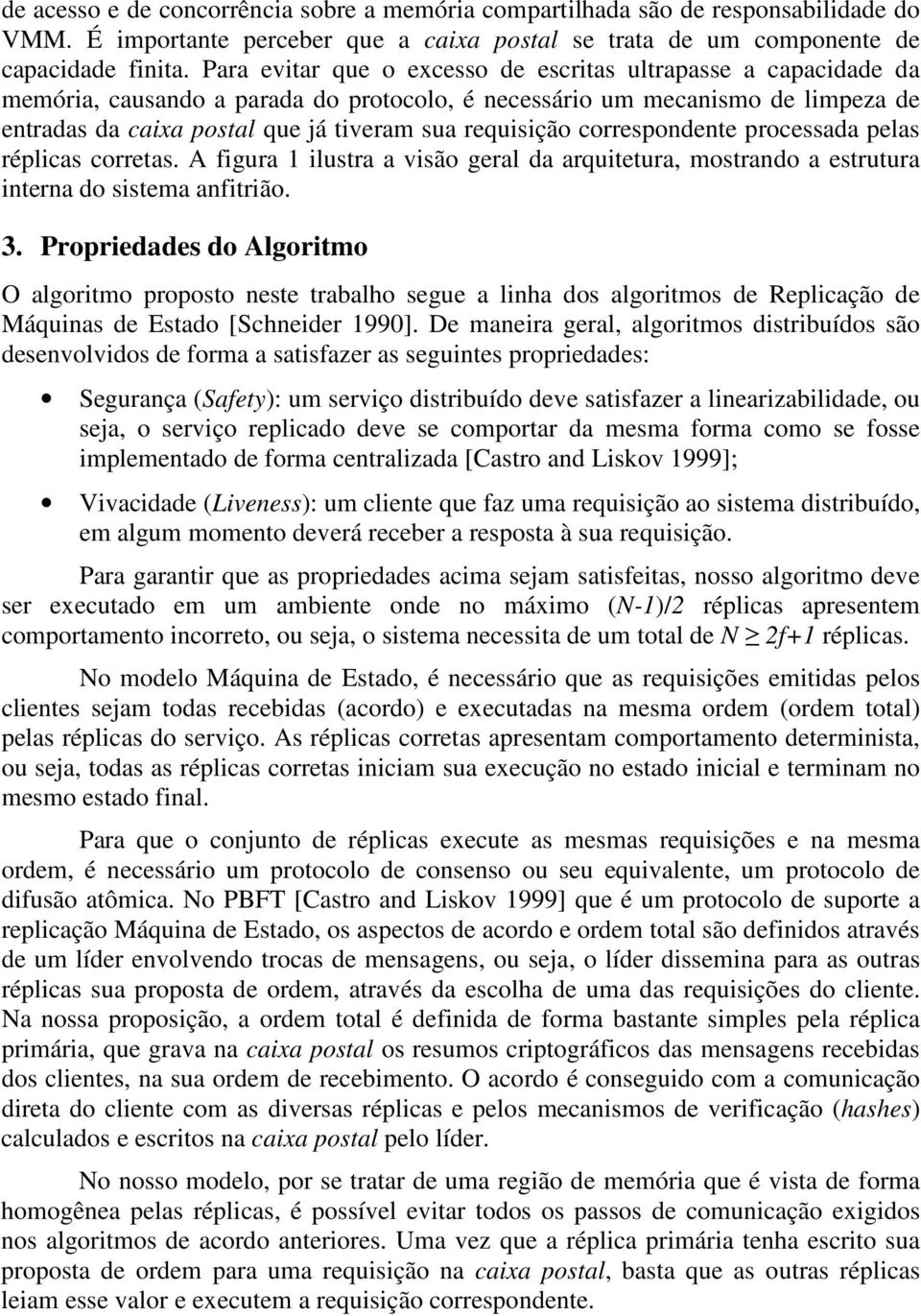 requisição correspondente processada pelas réplicas corretas. A figura 1 ilustra a visão geral da arquitetura, mostrando a estrutura interna do sistema anfitrião. 3.