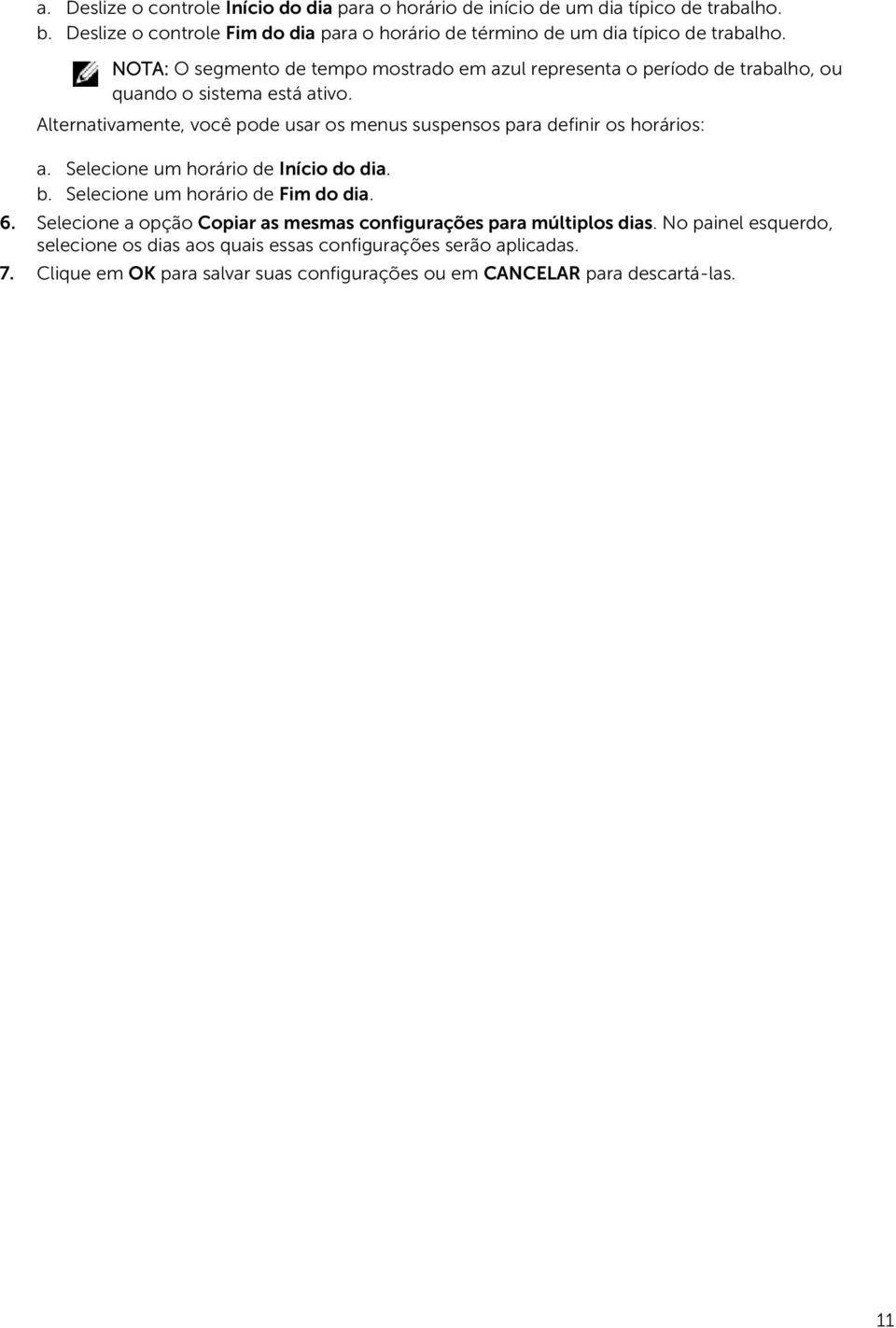 NOTA: O segmento de tempo mostrado em azul representa o período de trabalho, ou quando o sistema está ativo.