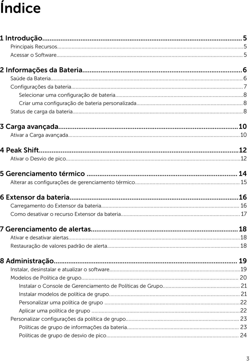 ..12 5 Gerenciamento térmico... 14 Alterar as configurações de gerenciamento térmico... 15 6 Extensor da bateria...16 Carregamento do Extensor da bateria.