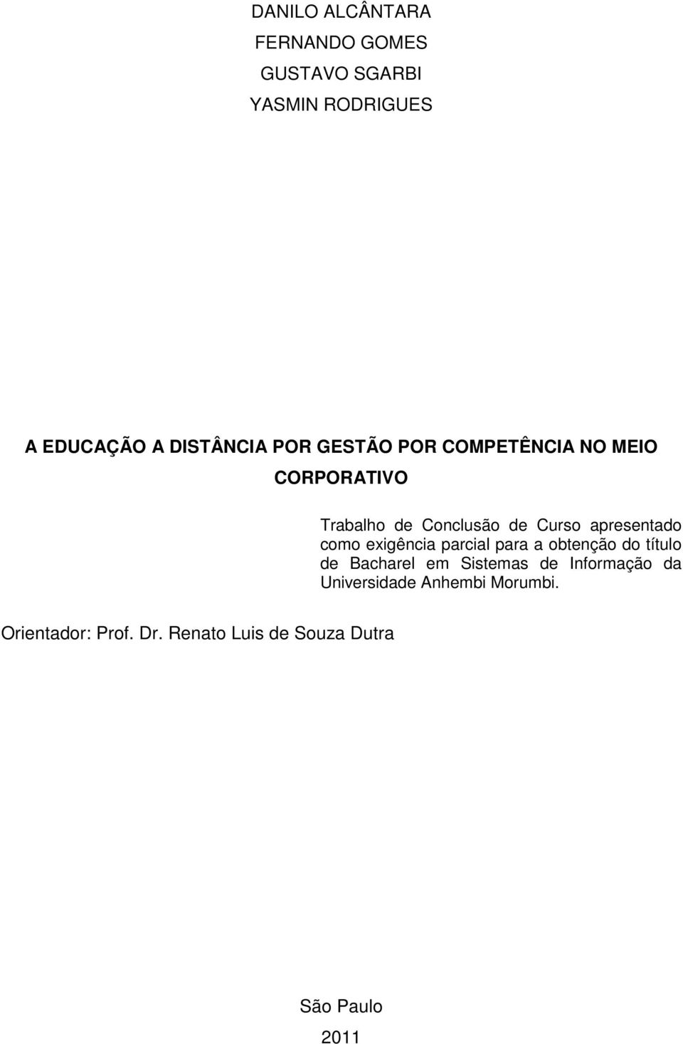 como exigência parcial para a obtenção do título de Bacharel em Sistemas de Informação da