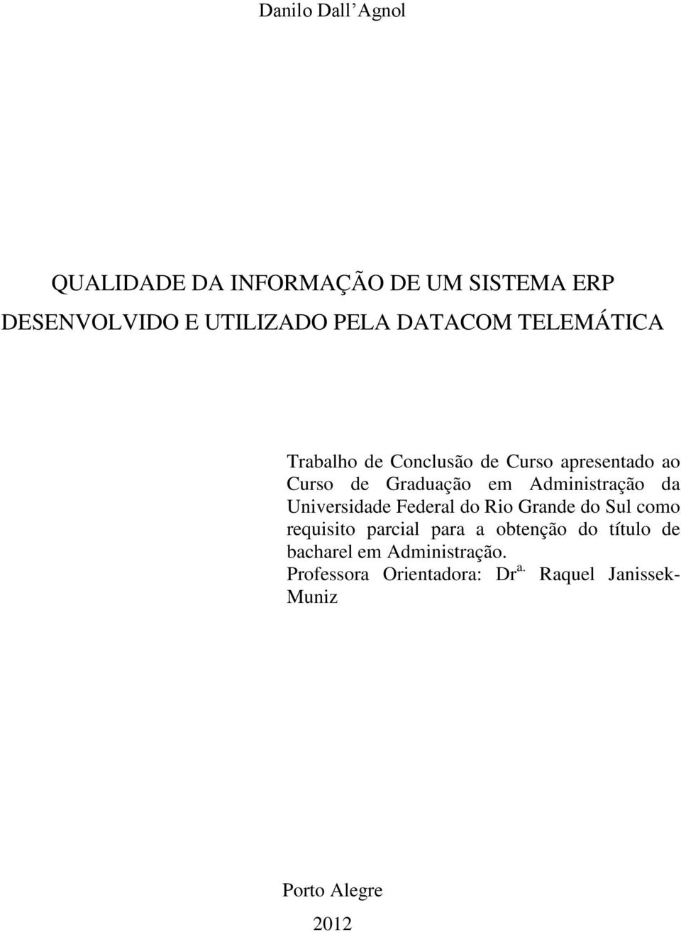 Administração da Universidade Federal do Rio Grande do Sul como requisito parcial para a