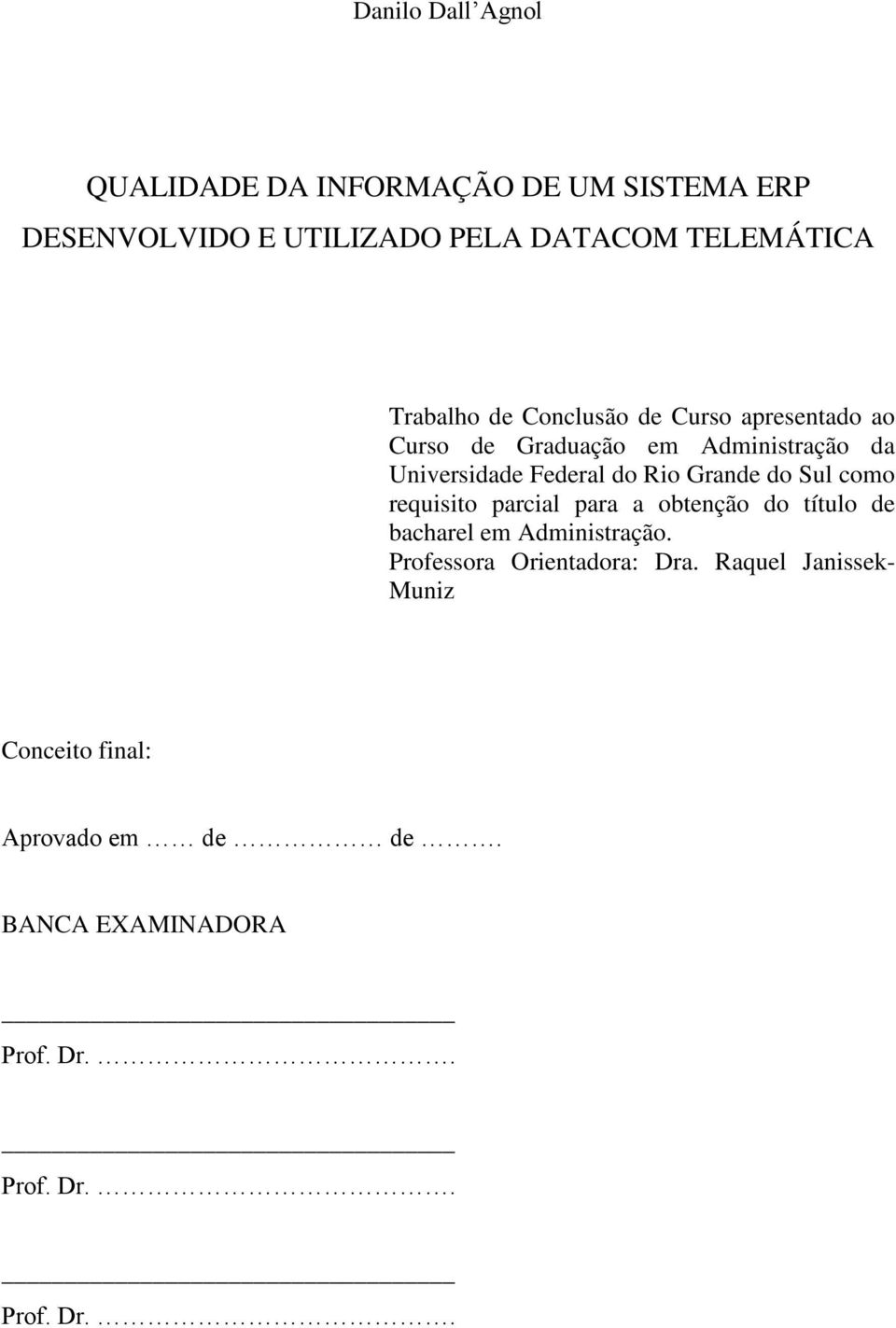 Grande do Sul como requisito parcial para a obtenção do título de bacharel em Administração.