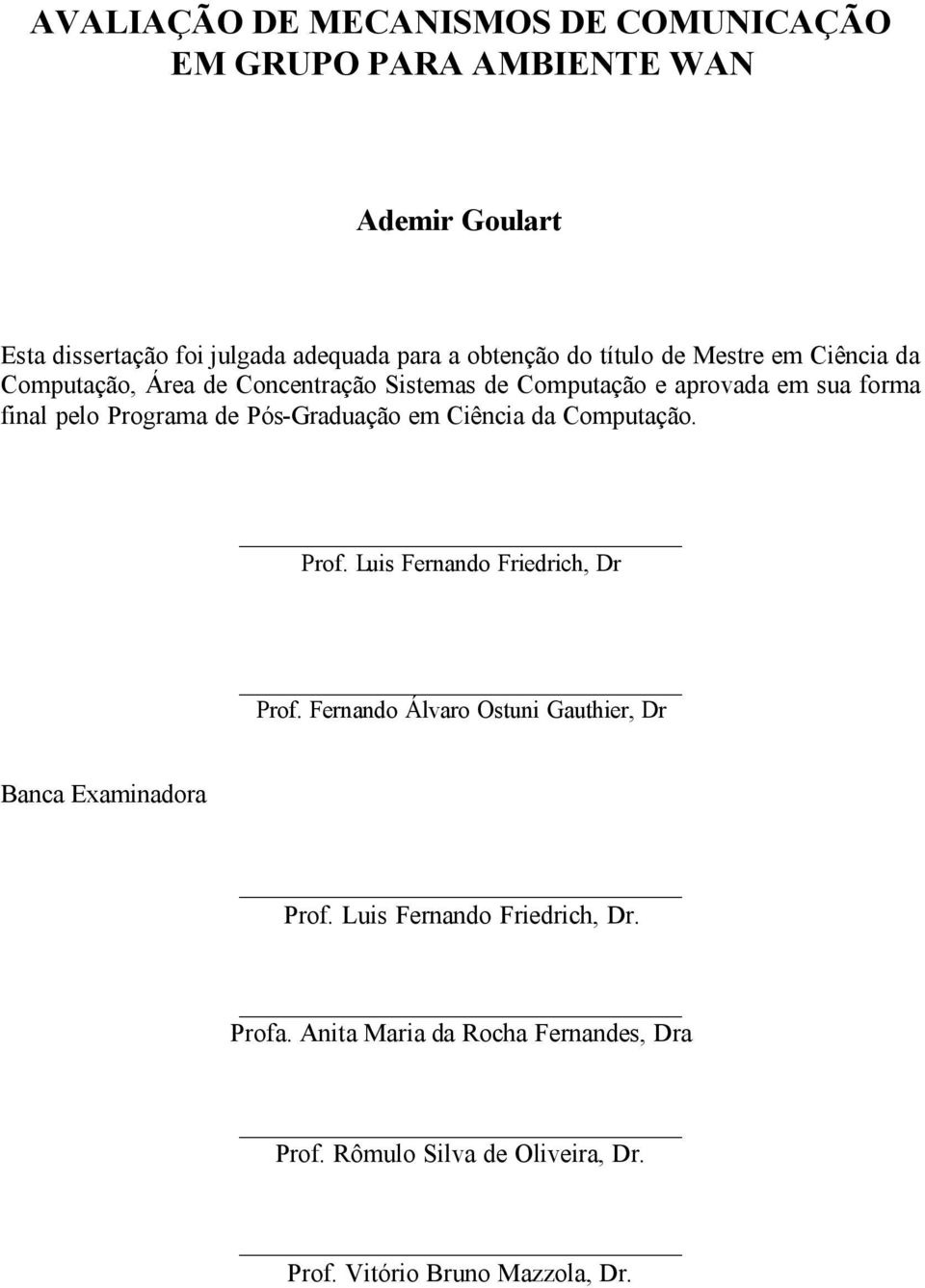 Pós-Graduação em Ciência da Computação. Prof. Luis Fernando Friedrich, Dr Prof.