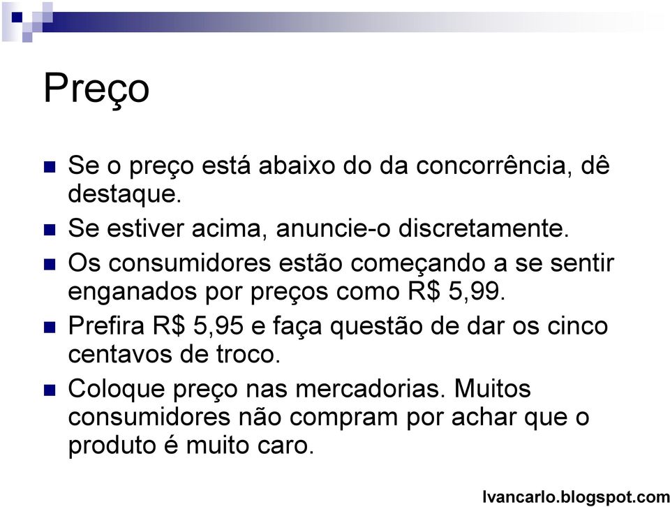 Os consumidores estão começando a se sentir enganados por preços como R$ 5,99.