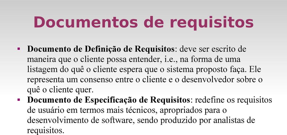 Ele representa um consenso entre o cliente e o desenvolvedor sobre o quê o cliente quer.