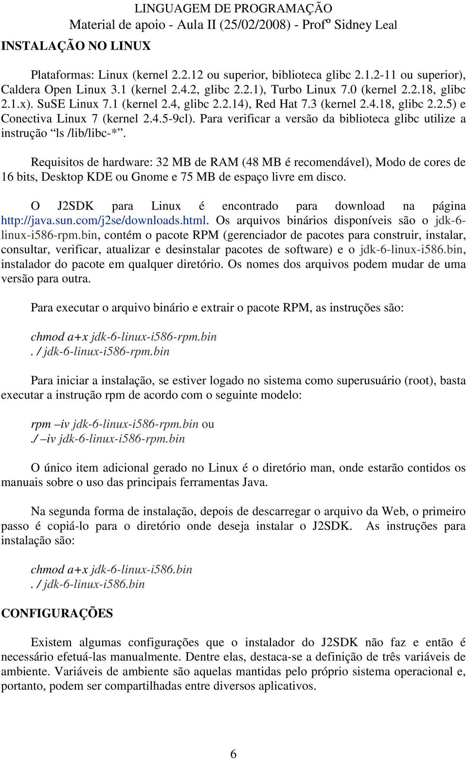 Para verificar a versão da biblioteca glibc utilize a instrução ls /lib/libc-*.