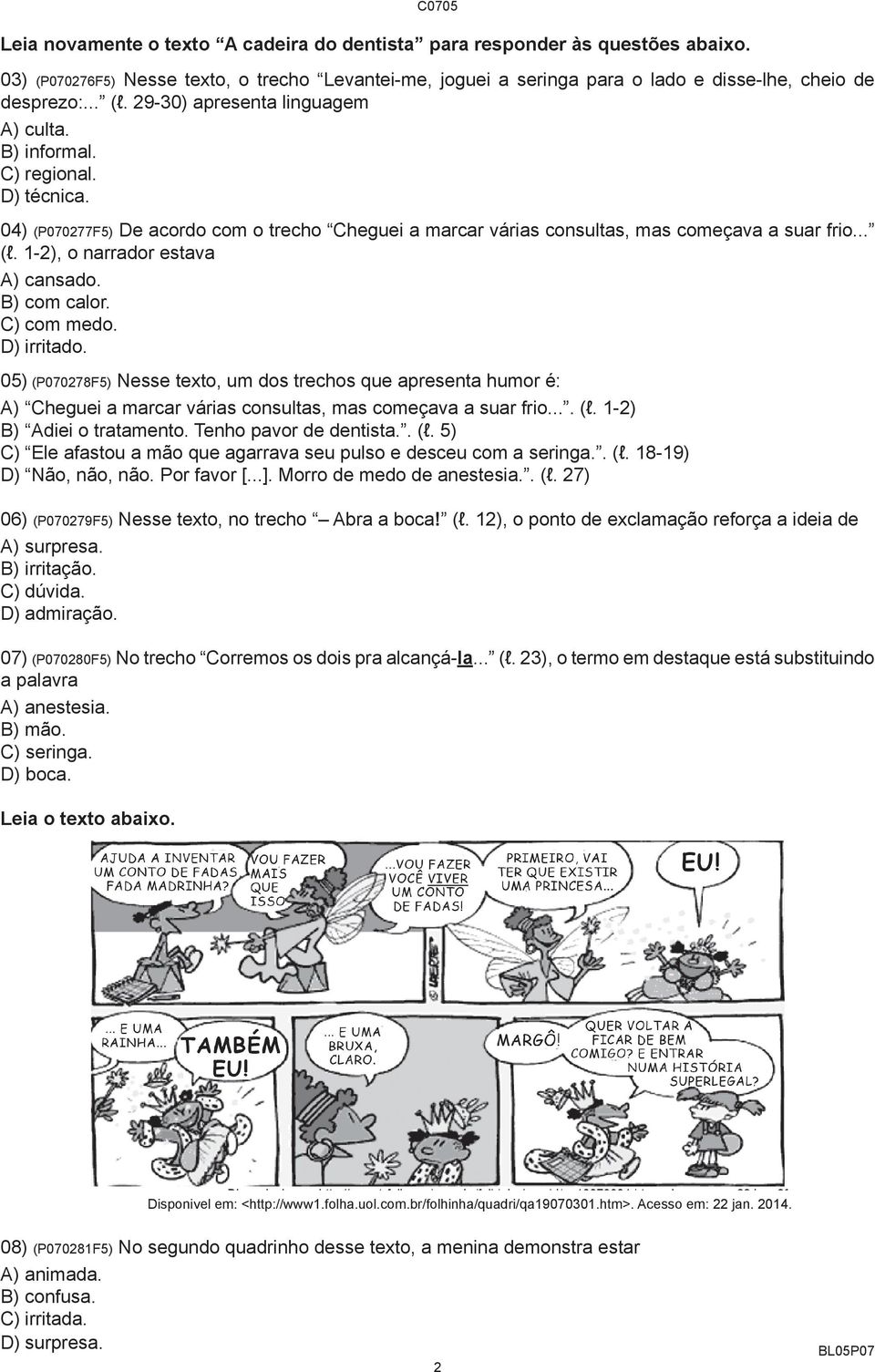 1-2), o narrador estava A) cansado. B) com calor. C) com medo. D) irritado.