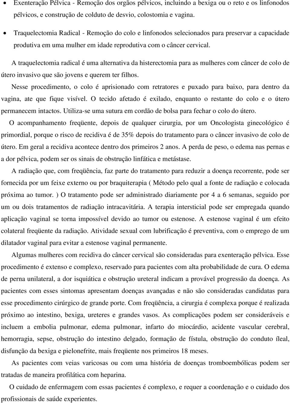 A traquelectomia radical é uma alternativa da histerectomia para as mulheres com câncer de colo de útero invasivo que são jovens e querem ter filhos.