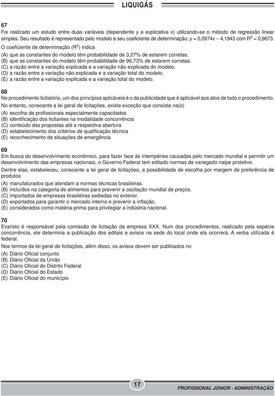 O coeficiente de determinação (R 2 ) indica (A) que as constantes do modelo têm probabilidade de 3,27% de estarem corretas.