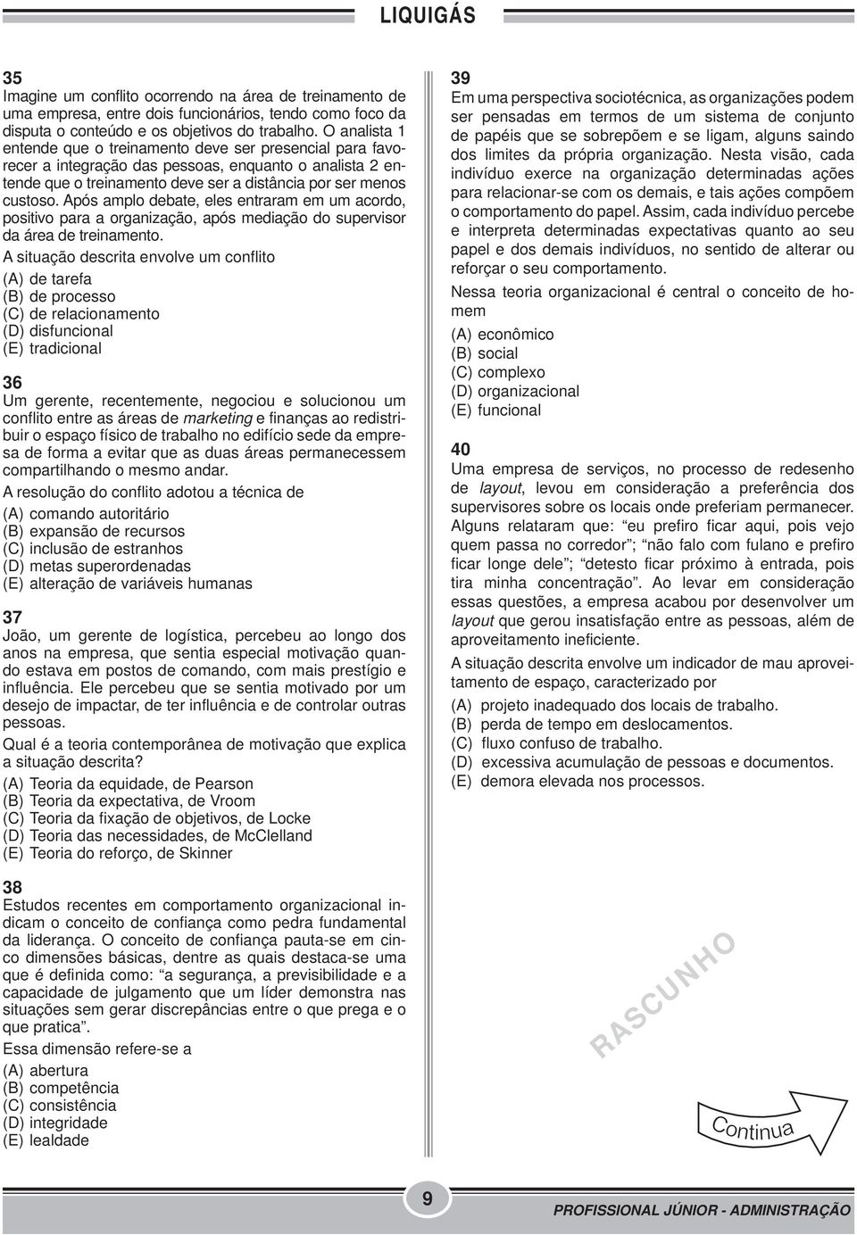 Após amplo debate, eles entraram em um acordo, positivo para a organização, após mediação do supervisor da área de treinamento.