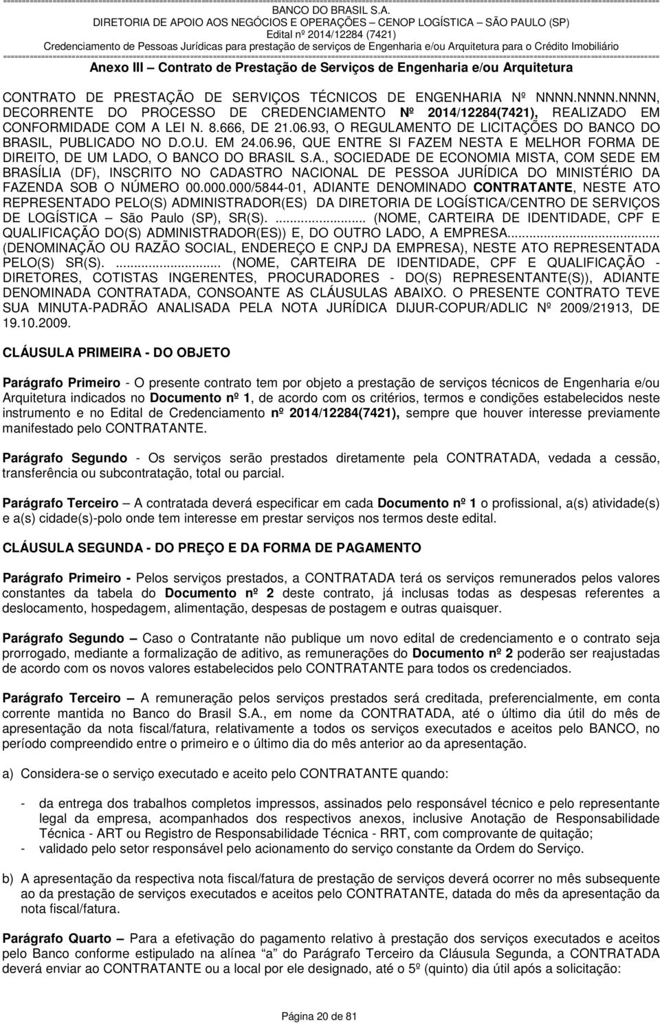 93, O REGULAMENTO DE LICITAÇÕES DO NCO DO BRASIL, PUBLICADO NO D.O.U. EM 24.06.