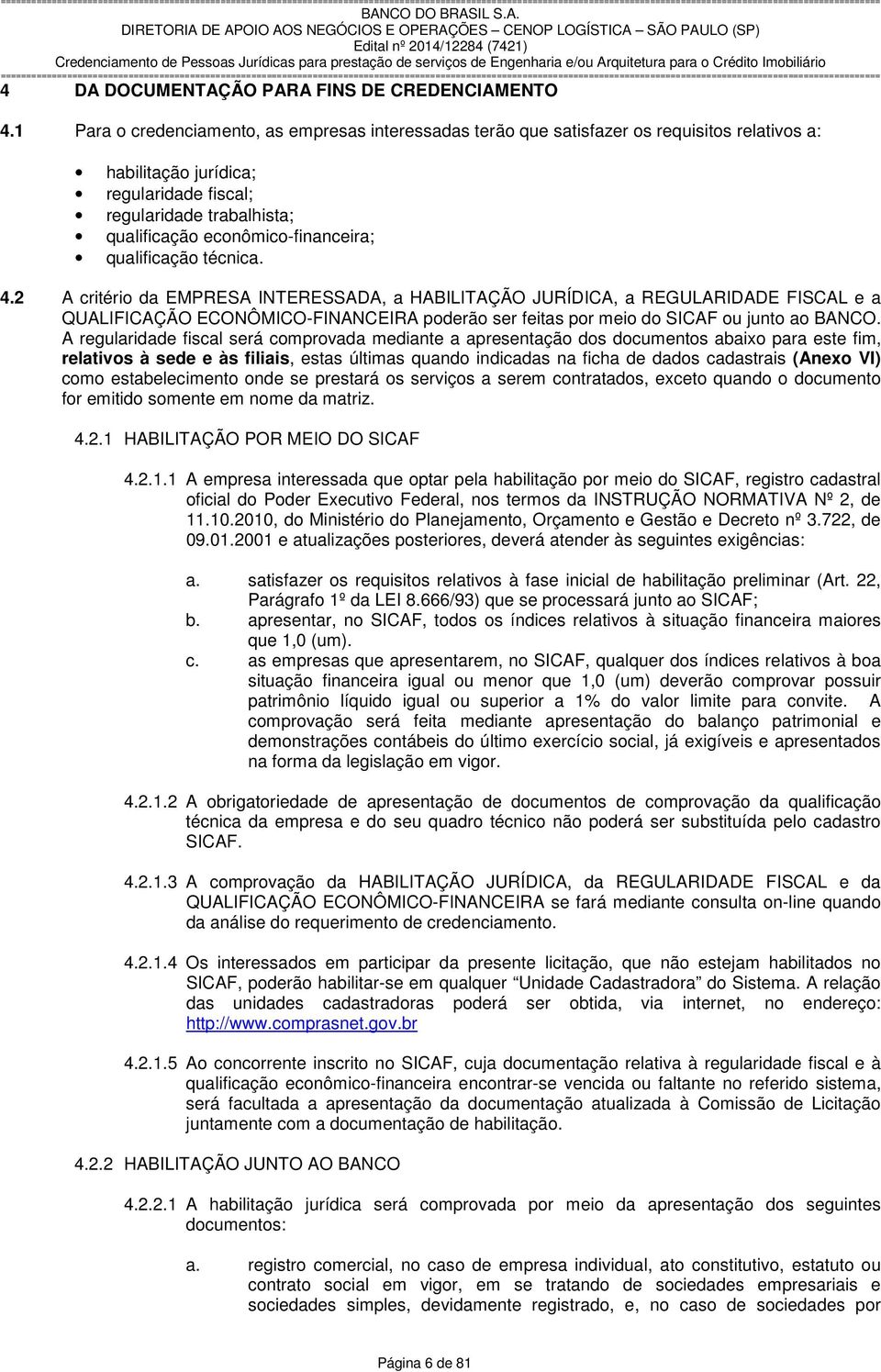 econômico-financeira; qualificação técnica. 4.