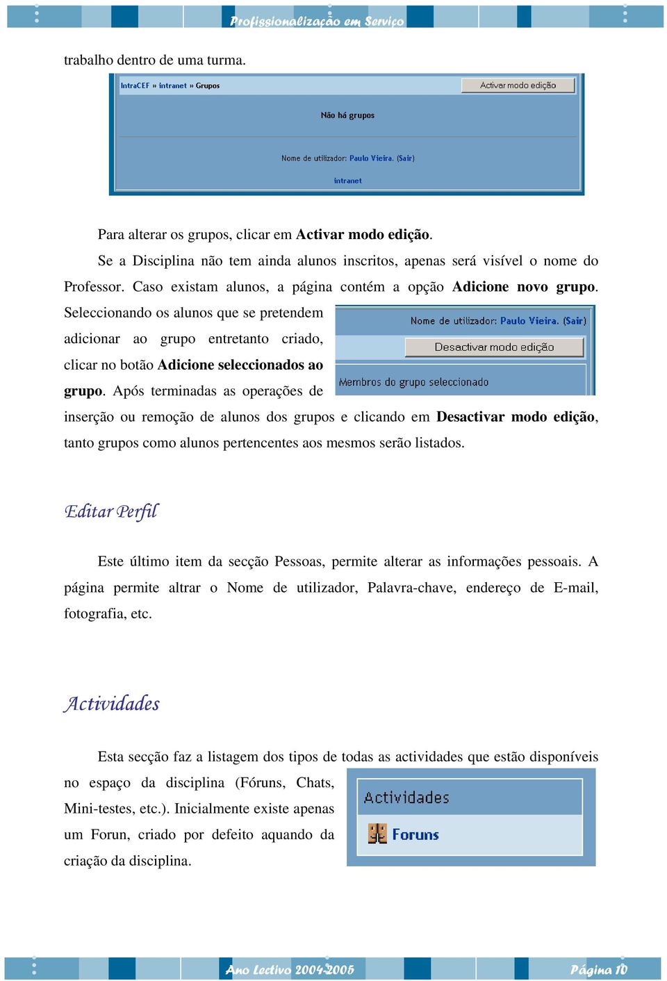 Seleccionando os alunos que se pretendem adicionar ao grupo entretanto criado, clicar no botão Adicione seleccionados ao grupo.