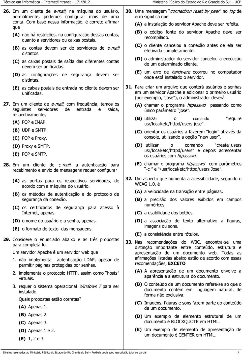 (C) as caixas postais de saída das diferentes contas devem ser unificadas. (D) as configurações de segurança devem ser distintas. (E) as caixas postais de entrada no cliente devem ser unificadas. 27.