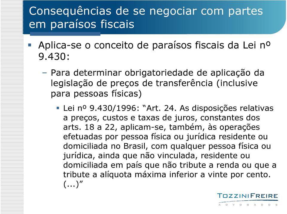 As disposições relativas a preços, custos e taxas de juros, constantes dos arts.