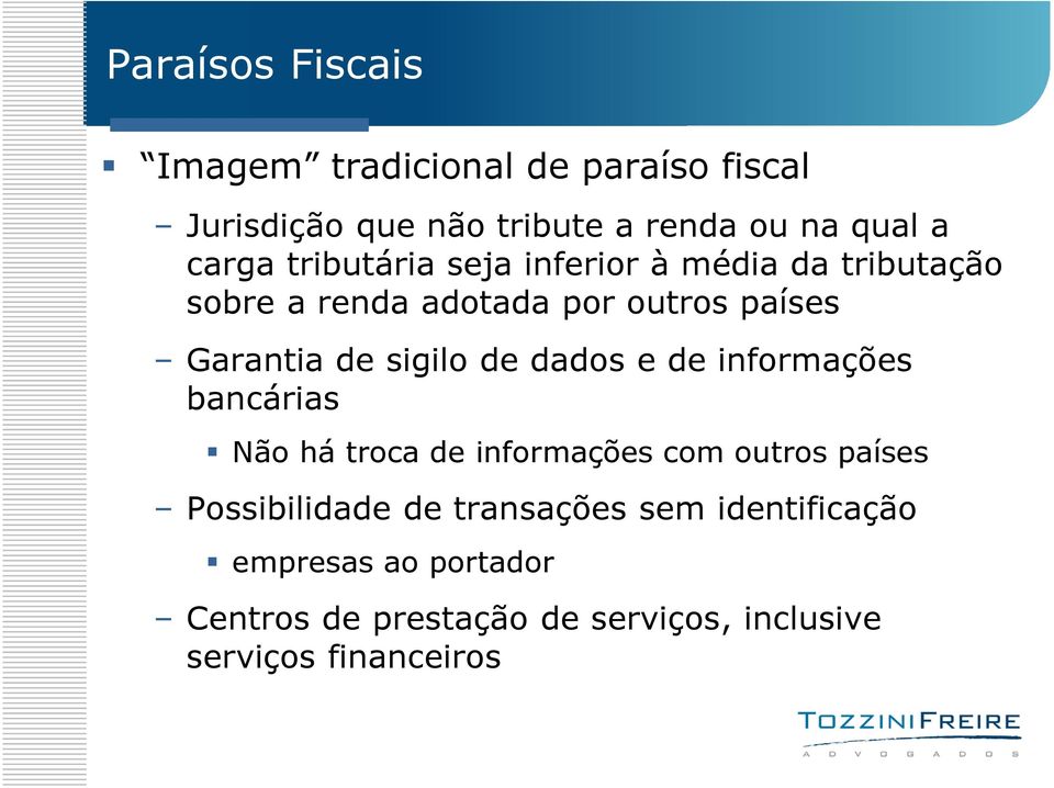 sigilo de dados e de informações bancárias Não há troca de informações com outros países Possibilidade de