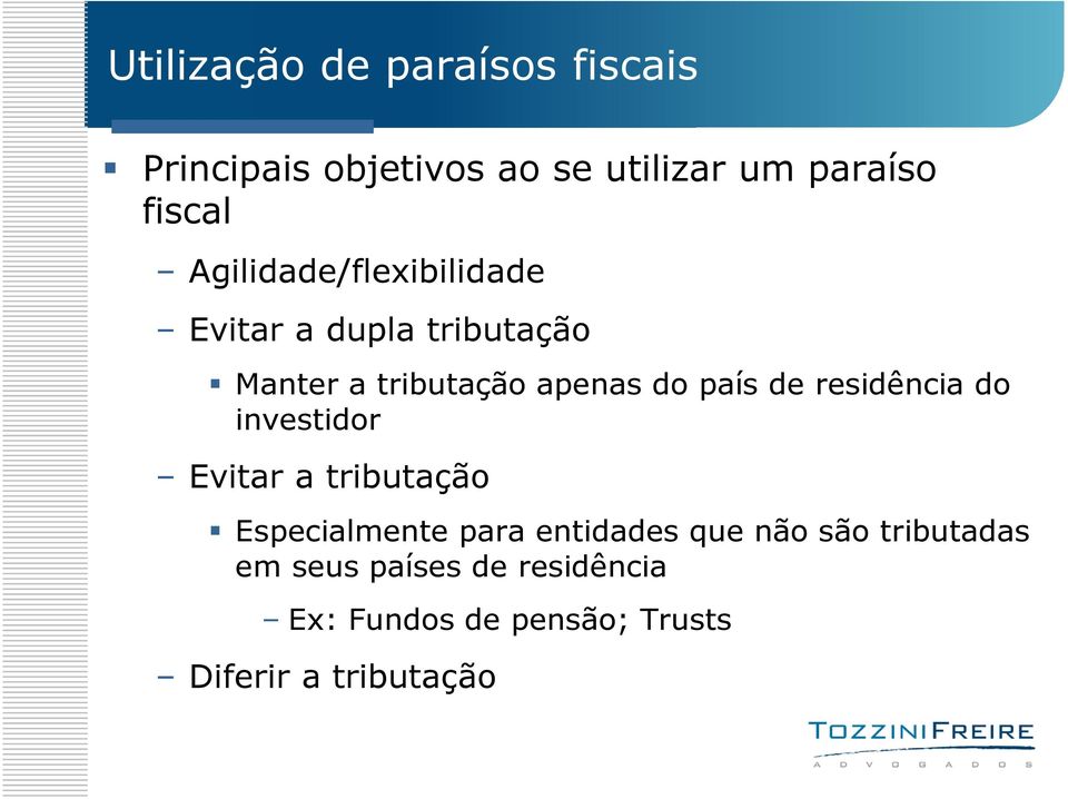 de residência do investidor Evitar a tributação Especialmente para entidades que não