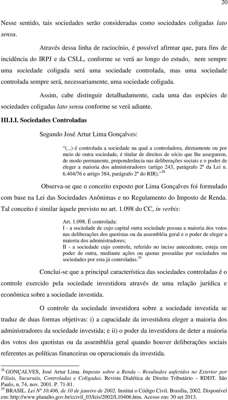 controlada, mas uma sociedade controlada sempre será, necessariamente, uma sociedade coligada.