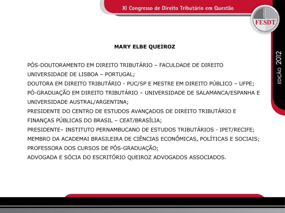 AVANÇADOS DE DIREITO TRIBUTÁRIO E FINANÇAS PÚBLICAS DO BRASIL CEAT/BRASÍLIA; PRESIDENTE INSTITUTO PERNAMBUCANO DE ESTUDOS TRIBUTÁRIOS - IPET/RECIFE; MEMBRO DA